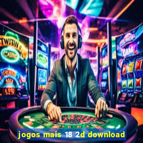 jogos mais 18 2d download